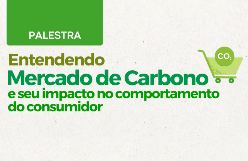 Palestra "Entendendo o Mercado de Carbono e seu impacto no comportamento do consumidor"